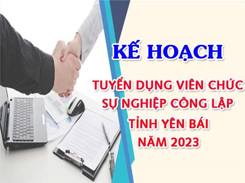 Kế hoạch tuyển dụng viên chức sự nghiệp công lập tỉnh Yên Bái năm 2023